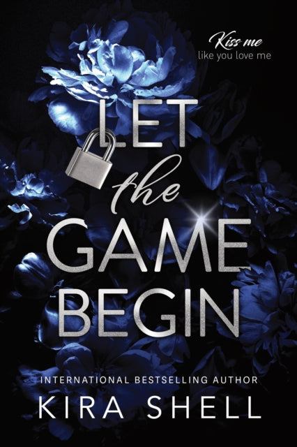 Let the Game Begin : A Dark College Romance Full of Romantic Suspense (Kiss Me Like You Love Me Book 1)-9781464245459